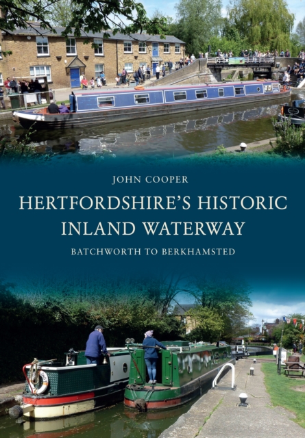 Hertfordshire's Historic Inland Waterway : Batchworth to Berkhamsted, EPUB eBook