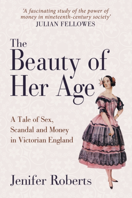 The Beauty of Her Age : A Tale of Sex, Scandal and Money in Victorian England, EPUB eBook