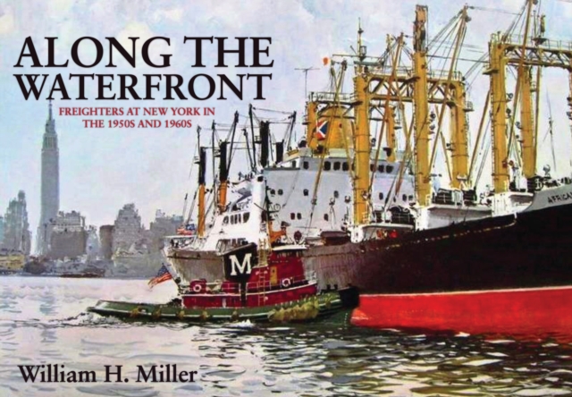 Along the Waterfront : Freighters at New York in the 1950s and 1960s, EPUB eBook
