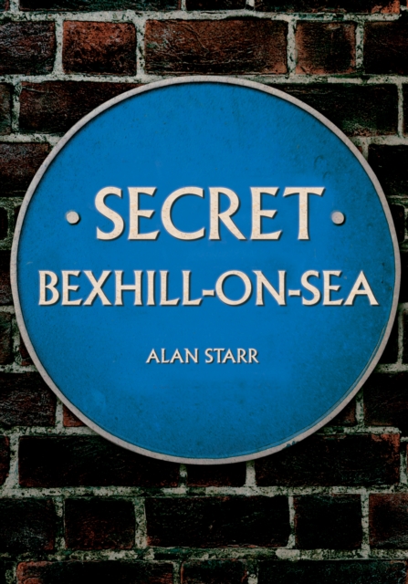 Secret Bexhill-on-Sea, Paperback / softback Book