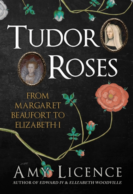 Tudor Roses : From Margaret Beaufort to Elizabeth I, EPUB eBook