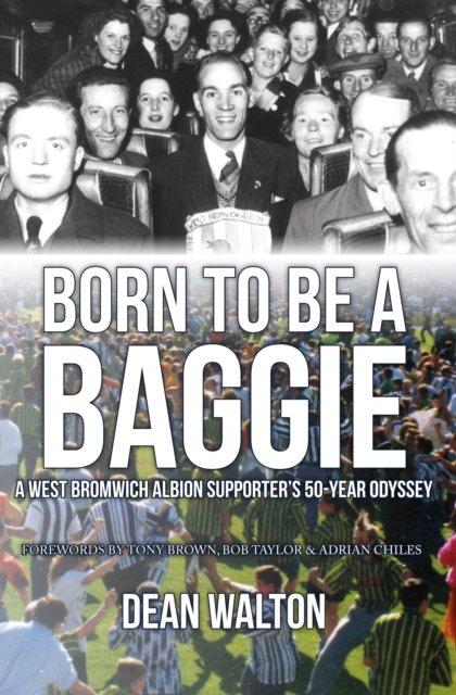 Born to be a Baggie : A West Bromwich Albion Supporter’s 50-Year Odyssey, EPUB eBook