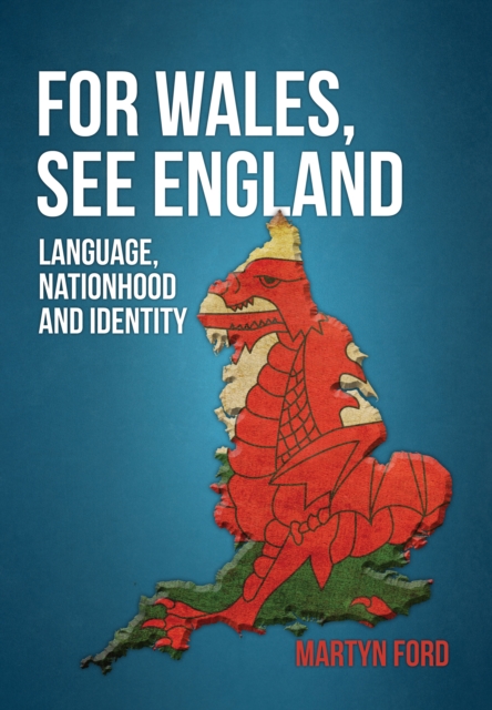 For Wales, See England : Language, Nationhood and Identity, EPUB eBook