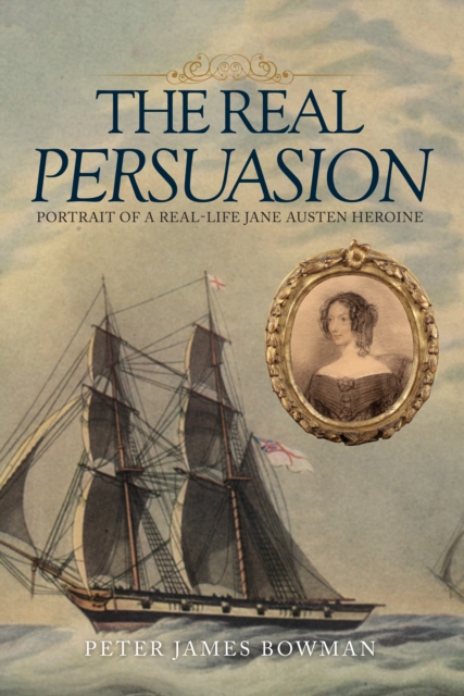 The Real Persuasion : Portrait of a Real-Life Jane Austen Heroine, EPUB eBook