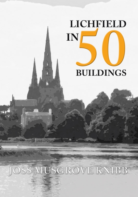 Lichfield in 50 Buildings, Paperback / softback Book