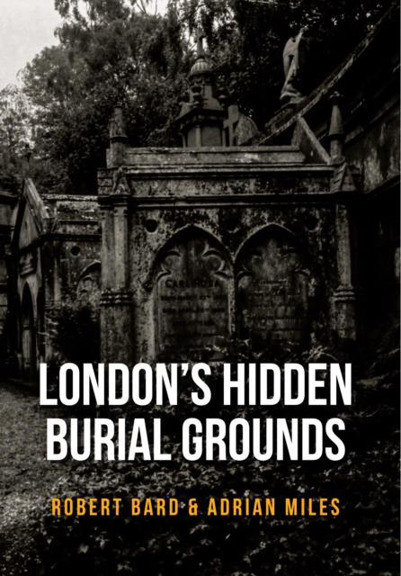 London's Hidden Burial Grounds, Paperback / softback Book
