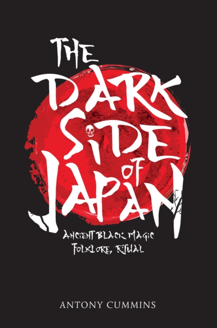 The Dark Side of Japan : Ancient Black Magic, Folklore, Ritual, Paperback / softback Book
