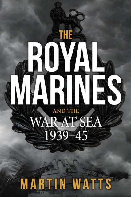 The Royal Marines and the War at Sea 1939-45, EPUB eBook