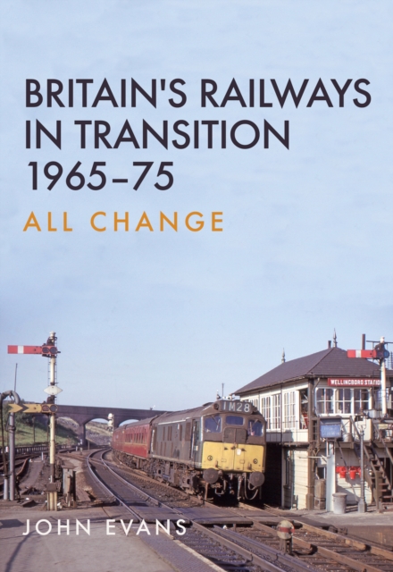 Britain's Railways in Transition 1965-75 : All Change, EPUB eBook