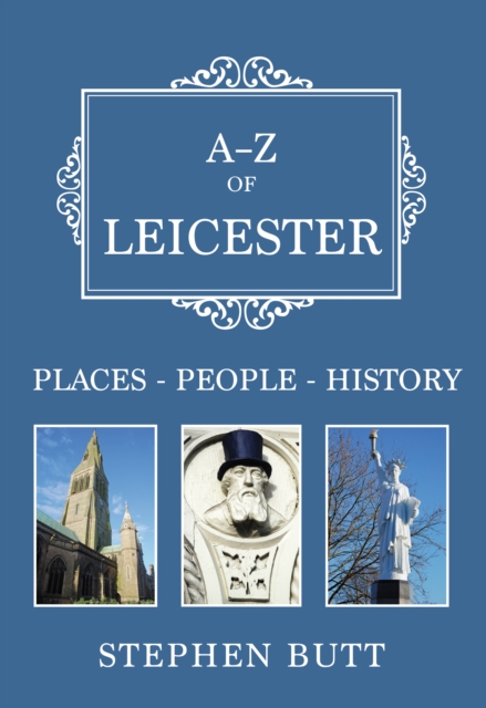 A-Z of Leicester : Places-People-History, EPUB eBook