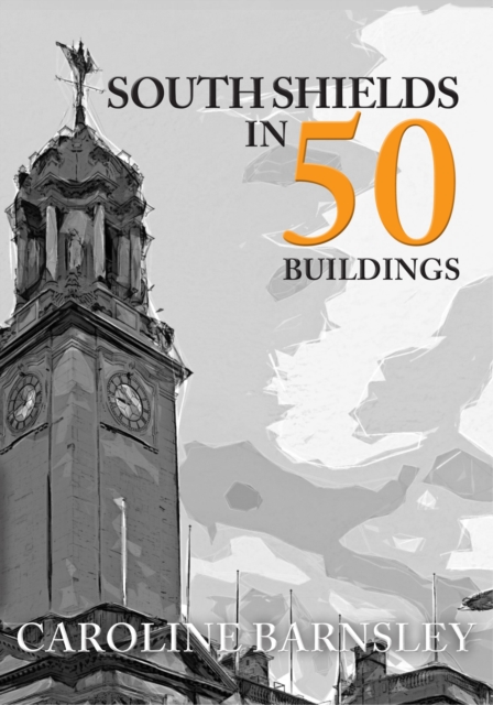 South Shields in 50 Buildings, EPUB eBook