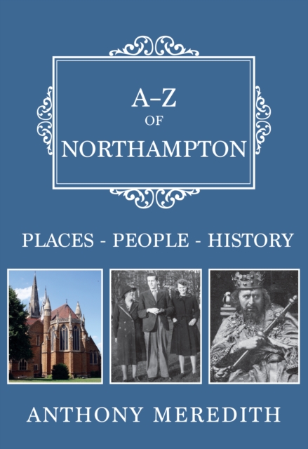 A-Z of Northampton : Places-People-History, EPUB eBook