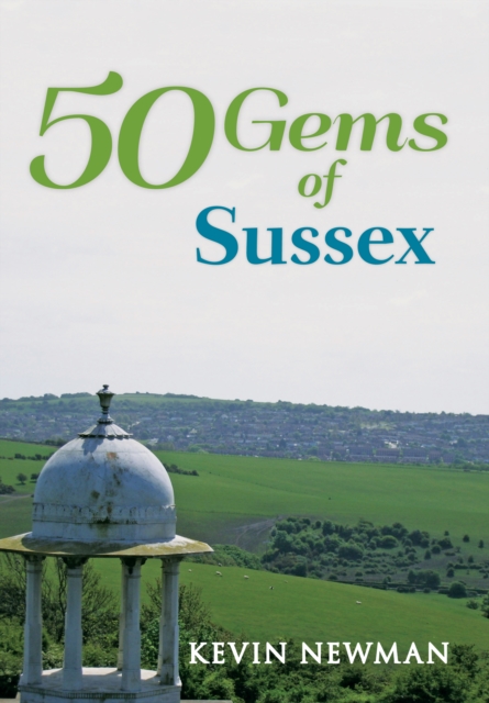 50 Gems of Sussex : The History & Heritage of the Most Iconic Places, EPUB eBook
