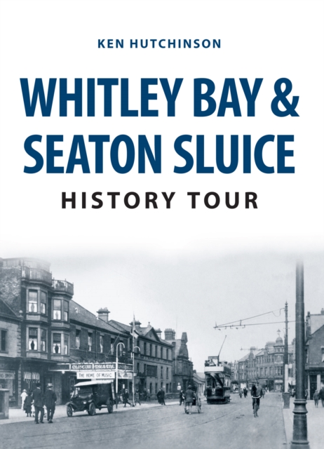Whitley Bay & Seaton Sluice History Tour, Paperback / softback Book