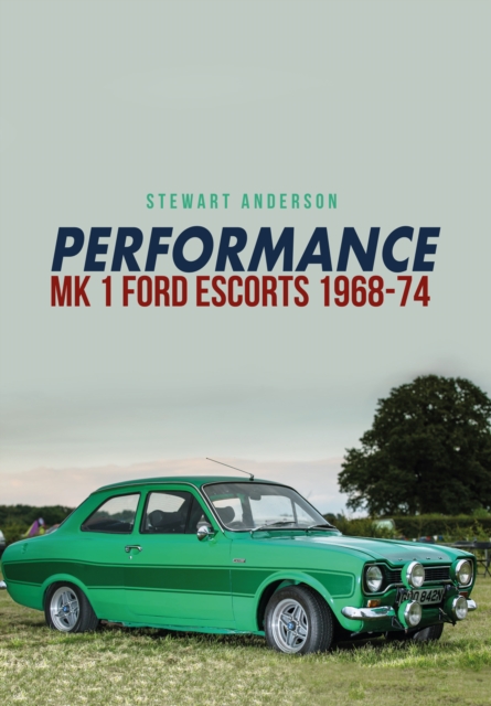 Performance Mk 1 Ford Escorts 1968-74, Paperback / softback Book