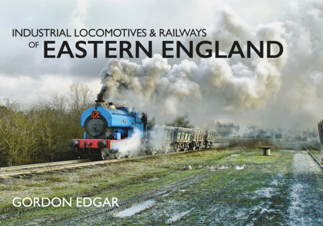 Industrial Locomotives & Railways of Eastern England, EPUB eBook