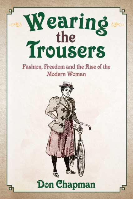 Wearing the Trousers : Fashion, Freedom and the Rise of the Modern Woman, EPUB eBook