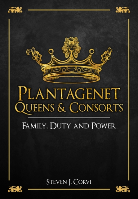 Plantagenet Queens & Consorts : Family, Duty and Power, EPUB eBook