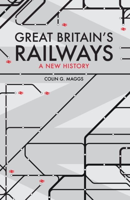 Great Britain's Railways : A New History, EPUB eBook