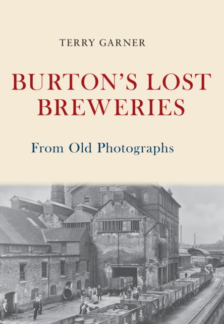 Burton's Lost Breweries From Old Photographs, Paperback / softback Book