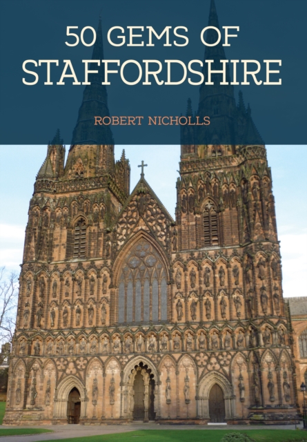 50 Gems of Staffordshire : The History & Heritage of the Most Iconic Places, EPUB eBook