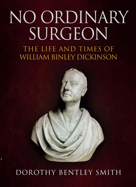 No Ordinary Surgeon : The Life and Times of William Binley Dickinson, EPUB eBook