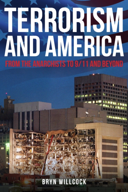 Terrorism and America : From the Anarchists to 9/11 and Beyond, Hardback Book