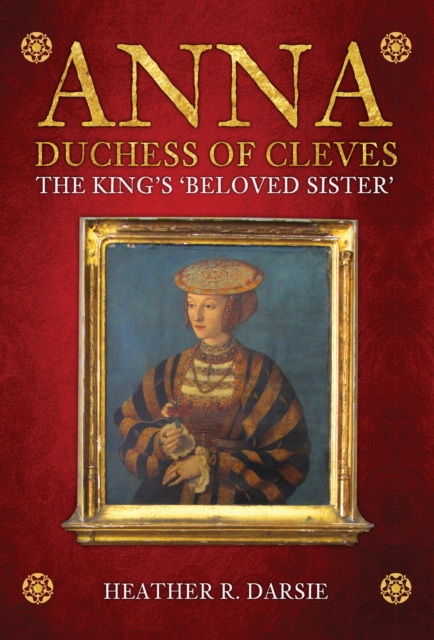 Anna, Duchess of Cleves : The King's 'Beloved Sister', EPUB eBook
