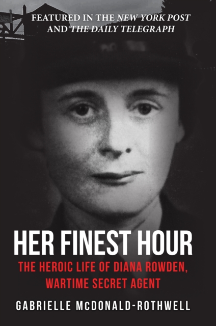 Her Finest Hour : The Heroic Life of Diana Rowden, Wartime Secret Agent, Paperback / softback Book