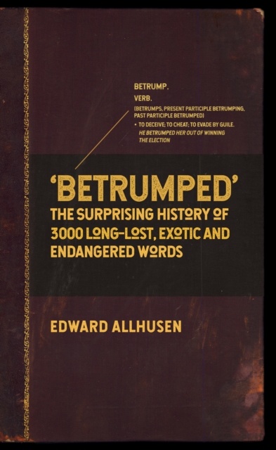 Betrumped : The Surprising History of 3000 Long-Lost, Exotic and Endangered Words, EPUB eBook