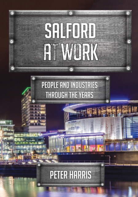 Salford at Work : People and Industries Through the Years, Paperback / softback Book