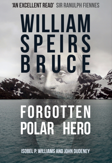 William Speirs Bruce : Forgotten Polar Hero, EPUB eBook