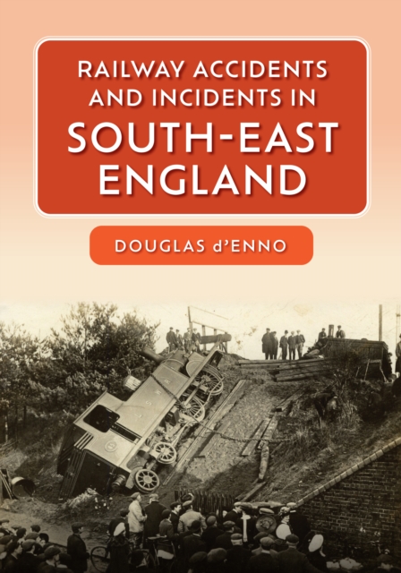 Railway Accidents and Incidents in South-East England, Paperback / softback Book
