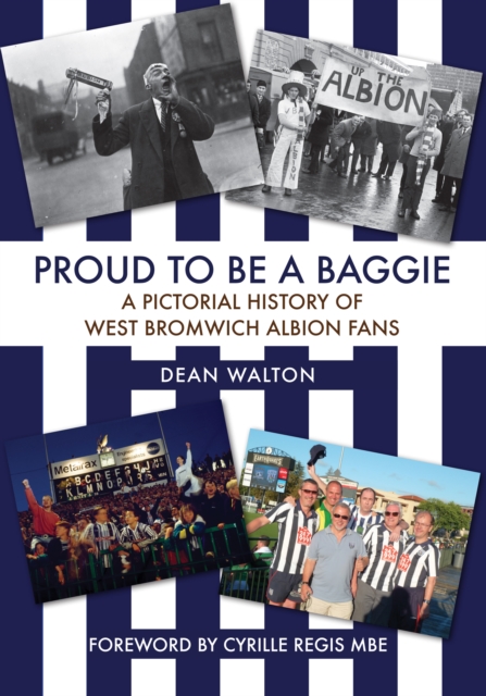 Proud to be a Baggie : A Pictorial History of West Bromwich Albion Fans, EPUB eBook