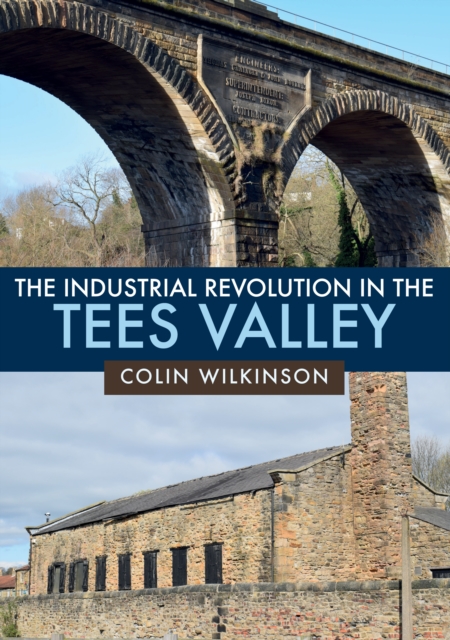 The Industrial Revolution in the Tees Valley, EPUB eBook