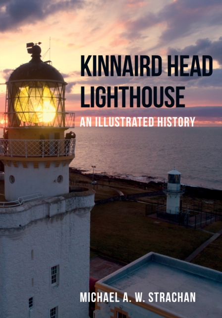 Kinnaird Head Lighthouse : An Illustrated History, EPUB eBook