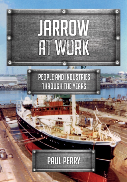 Jarrow at Work : People and Industries Through the Years, EPUB eBook