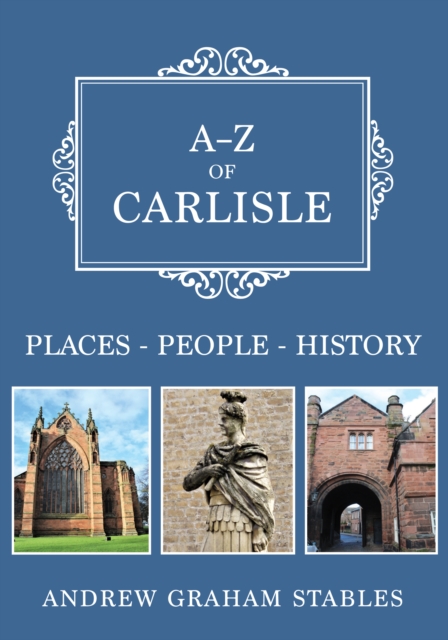A-Z of Carlisle : Places-People-History, EPUB eBook