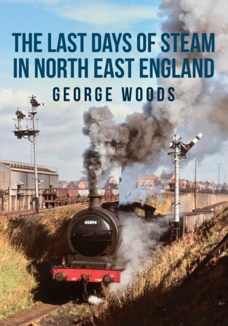 The Last Days of Steam in North East England, EPUB eBook