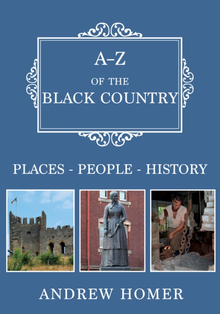 A-Z of The Black Country : Places-People-History, EPUB eBook