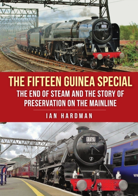 The Fifteen Guinea Special : The End of Steam and the Story of Preservation on the Mainline, EPUB eBook