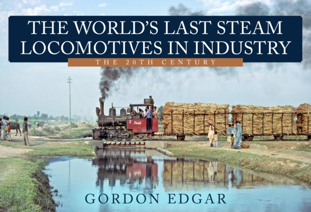 The World's Last Steam Locomotives in Industry: The 20th Century, Paperback / softback Book