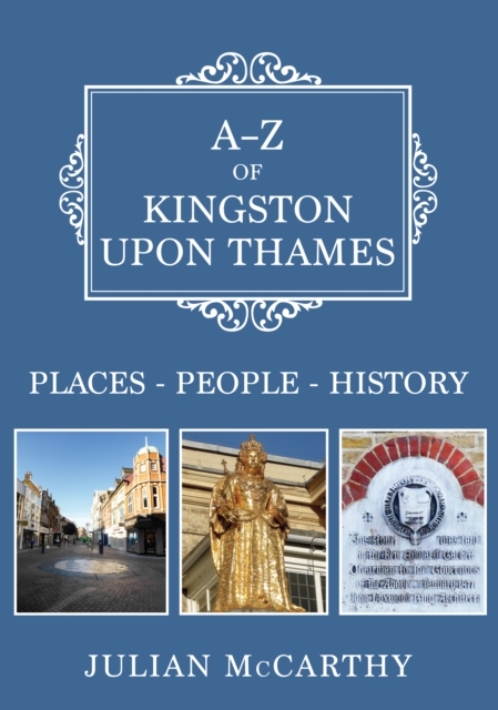 A-Z of Kingston upon Thames : Places-People-History, EPUB eBook
