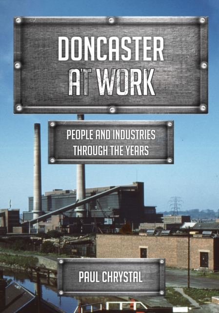 Doncaster at Work : People and Industries Through the Years, EPUB eBook