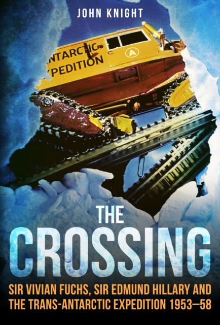 The Crossing : Sir Vivian Fuchs, Sir Edmund Hillary and the Trans-Antarctic Expedition 1953-58, EPUB eBook