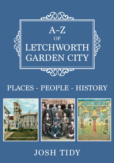 A-Z of Letchworth Garden City : Places-People-History, EPUB eBook