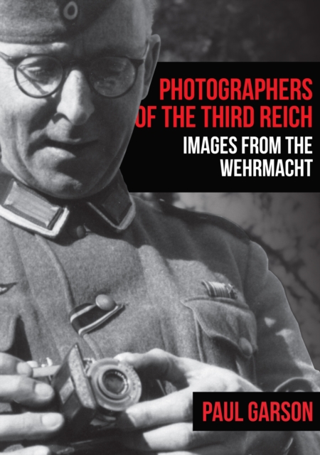 Photographers of the Third Reich : Images from the Wehrmacht, EPUB eBook