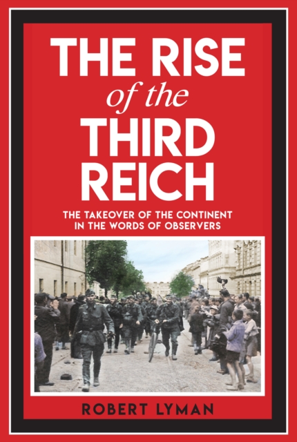 The Rise of the Third Reich : The Takeover of the Continent in the Words of Observers, EPUB eBook
