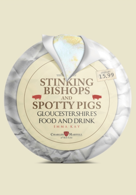 Stinking Bishops and Spotty Pigs : Gloucestershire's Food and Drink, EPUB eBook