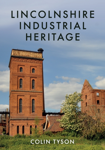 Lincolnshire Industrial Heritage, Paperback / softback Book